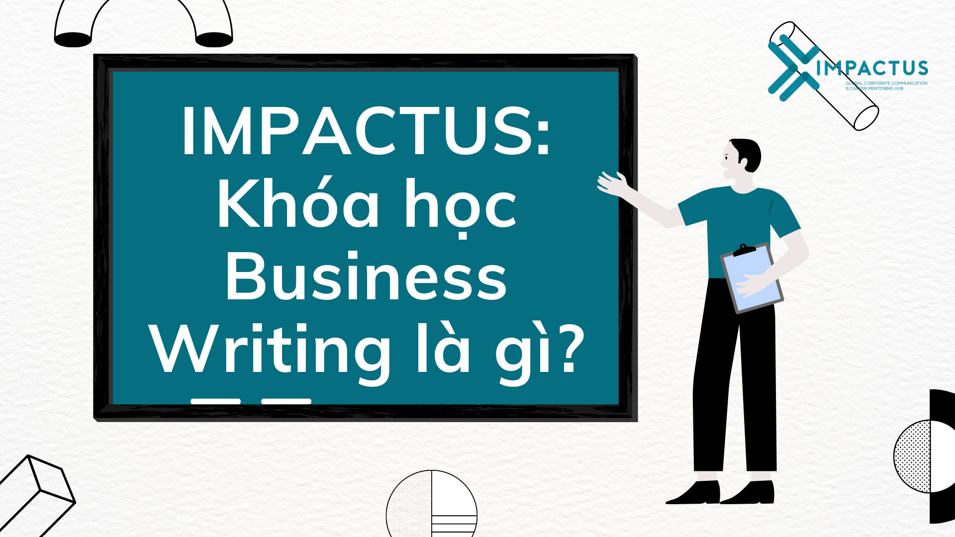 IMPACTUS: Khóa học Business Writing là gì?IMPACTUS: Khóa học Business Writing là gì?
