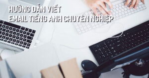 |Hướng dẫn viết email bằng tiếng anh|Viết email tiếng Anh chuyên nghiệp