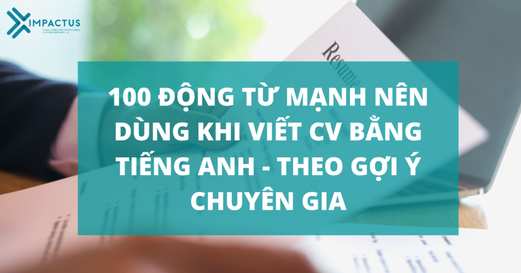 100 động từ mạnh nên dùng khi viết CV bằng tiếng Anh - Theo gợi ý chuyên gia 8 ||