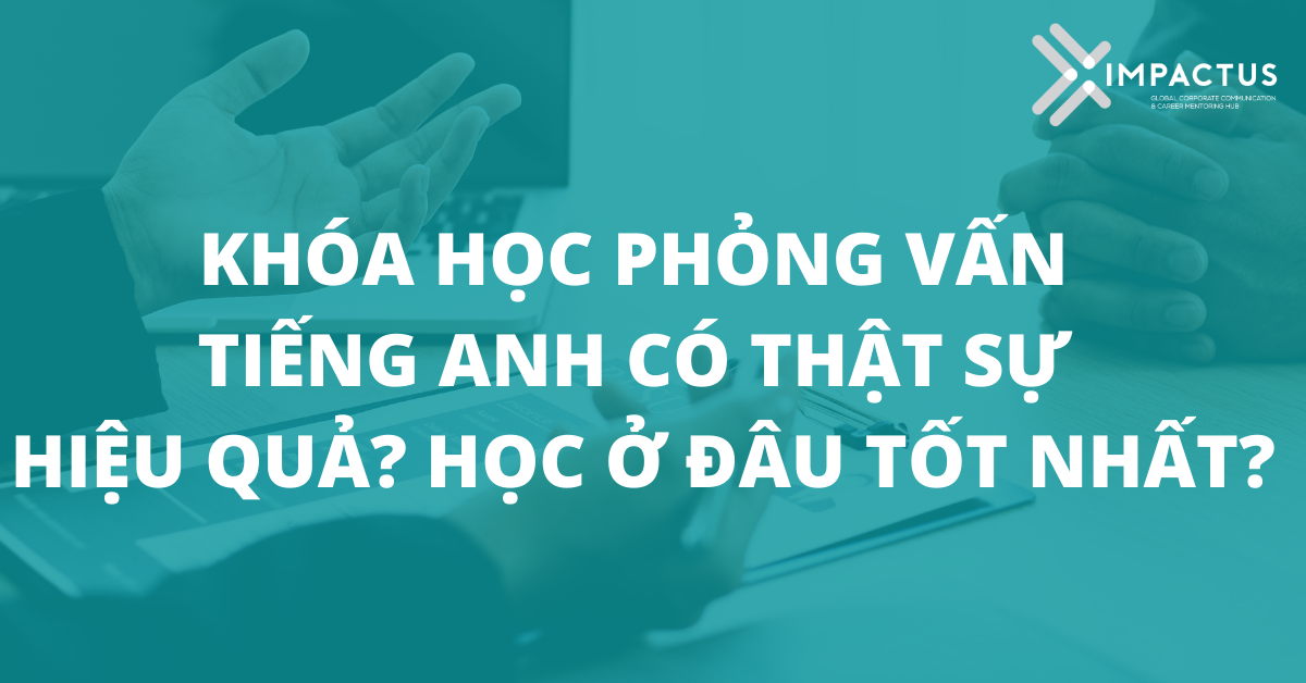 Khóa học phỏng vấn tiếng Anh có thật sự hiệu quả? Học ở đâu tốt nhất? 1 ||||