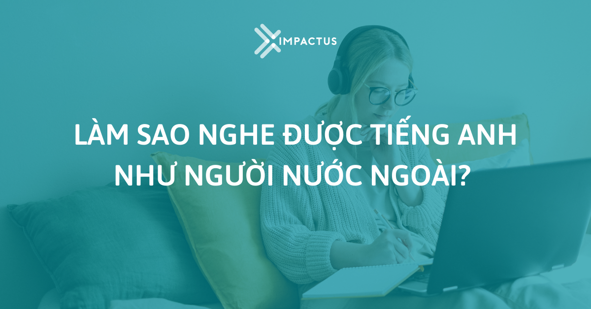 Làm sao nghe được tiếng Anh như người nước ngoài? 1 |||||||