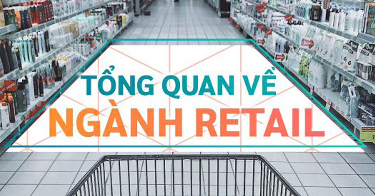 TỔNG QUAN VỀ NGÀNH BÁN LẺ - RETAIL SECTOR 1 TONG QUAN VE NGANH RETAIL 1