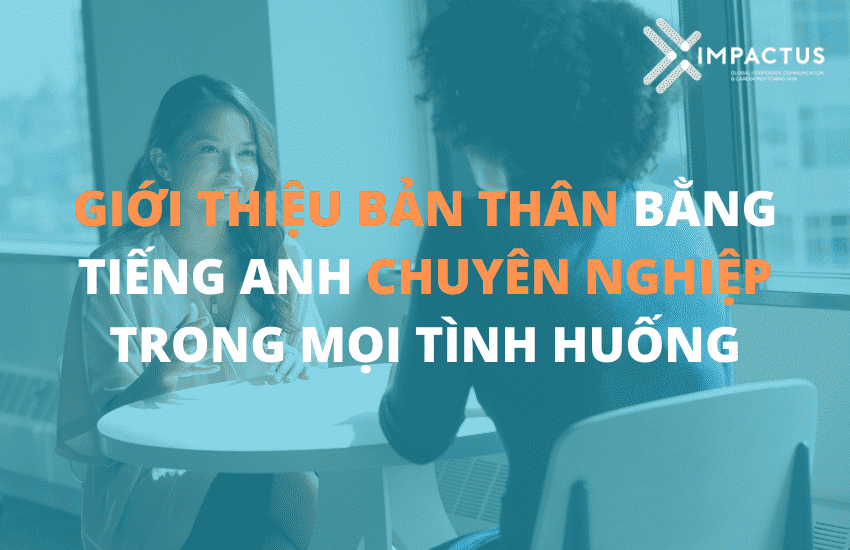 Giới thiệu bản thân bằng tiếng Anh chuyên nghiệp trong mọi tình huống 1 ||