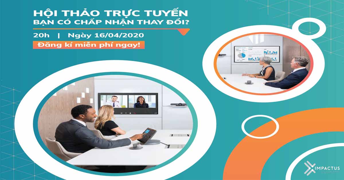 HỘI THẢO TRỰC TUYẾN - BẠN CÓ CHẤP NHẬN THAY ĐỔI? 1 |Hội thảo trực tuyến