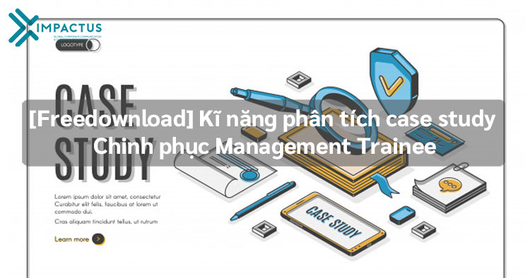 Kĩ năng phân tích case study - chinh phục Management Trainee|||