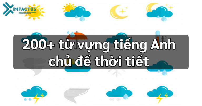 200+ TỪ VỰNG TIẾNG ANH CHỦ ĐỀ THỜI TIẾT 13 Tiếng anh chủ đề thời tiết|Từ vựng tiếng anh về các mùa|