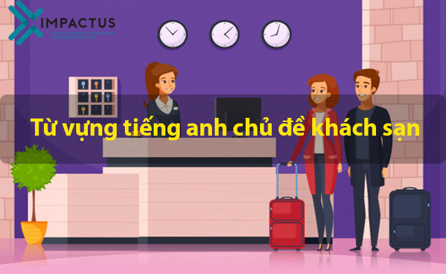 TỪ VỰNG TIẾNG ANH CHỦ ĐỀ KHÁCH SẠN 1 từ vựng tiếng anh chủ đề khách sạn|tiếng anh chủ đề khách sạn|Khu nghỉ dưỡng|hotel swimming pool|Phòng khách sạn|hội thoại tiếng anh chủ đề khách sạn